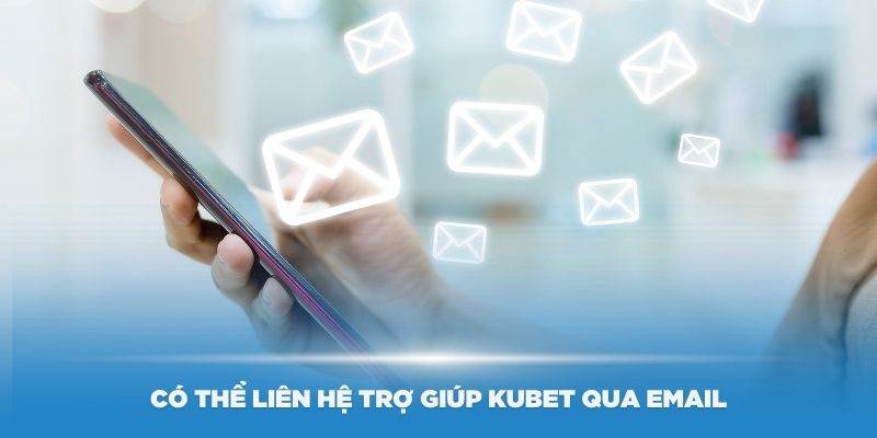 Thành viên có thể liên hệ trợ giúp Kubet qua Email